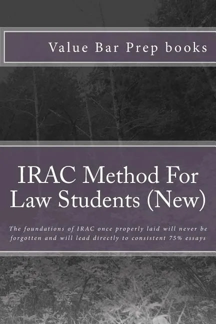 IRAC Method For Law Students (New): The foundations of IRAC once properly laid will never be forgotten and will lead directly to consistent 75% essays - Paperback