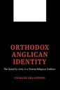 Orthodox Anglican Identity: The Quest for Unity in a Diverse Religious Tradition - Paperback