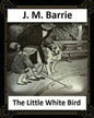 The Little White Bird (1902) by J. M. Barrie - Paperback