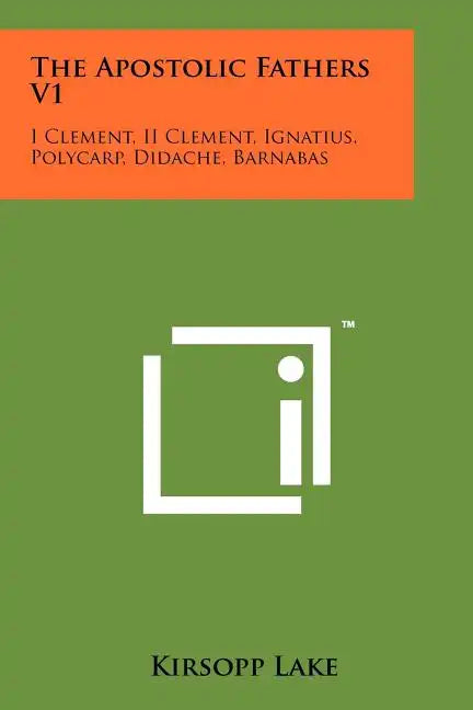 The Apostolic Fathers V1: I Clement, II Clement, Ignatius, Polycarp, Didache, Barnabas - Paperback