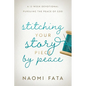 Stitching Your Story Piece by Peace A 13 Week Devotional Pursuing the Peace of God - Paperback