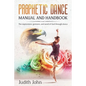 Prophetic Dance Manual and Handbook: The Expressions, Gestures and Word of God through Dance - Paperback