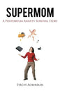 Supermom: A Postpartum Anxiety Survival Story - Paperback