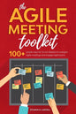 The Agile Meeting Toolkit: 100+ simple ways for Scrum Masters to energise Agile meetings and engage Agile teams - Paperback