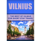 Vilnius: The Best Of Vilnius For Short Stay Travel - Paperback