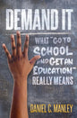 Demand It: What Go To School And Get An Education Really Means - Paperback