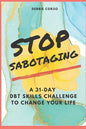 Stop Sabotaging: A 31-Day DBT Challenge to Change Your Life - Paperback