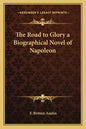 The Road to Glory a Biographical Novel of Napoleon - Paperback