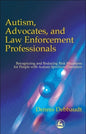 Autism, Advocates, and Law Enforcement Professionals: Recognizing and Reducing Risk Situations for People with Autism Spectrum Disorders - Paperback