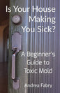 Is Your House Making You Sick? A Beginner's Guide to Toxic Mold - Paperback