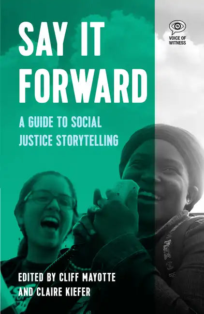 Say It Forward: A Guide to Social Justice Storytelling - Hardcover