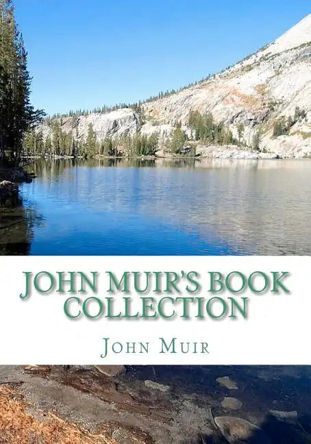 John Muir's Book Collection: The Story of my Boyhood and Youth; The Mountains of California; Stickeen; The Grand Cañon of the Colorado - Paperback