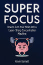 Super Focus: How to Turn Your Brain into a Laser-Sharp Concentration Machine - Paperback