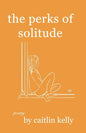 The perks of solitude: by caitlin kelly - Paperback