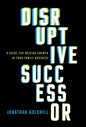 Disruptive Successor: A Guide for Driving Growth in Your Family Business - Hardcover