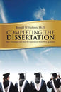 Completing the Dissertation: Tips, Techniques and Real-Life Experiences from PH.D. Graduates - Paperback