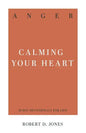 Anger: Calming Your Heart - Paperback