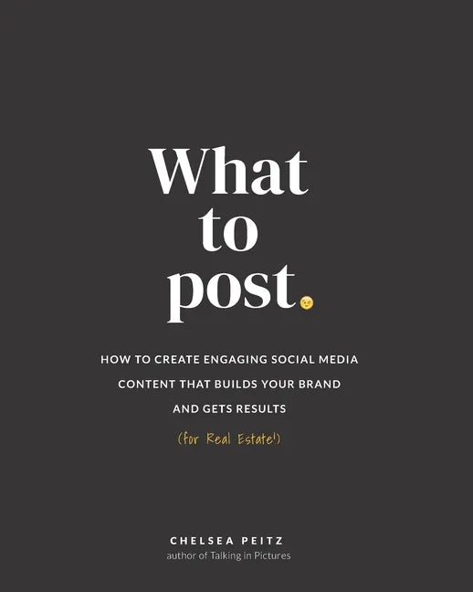What to Post: How to Create Engaging Social Media Content that Builds Your Brand and Gets Results (for Real Estate) - Paperback