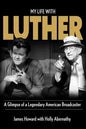 My Life With Luther: A Glimpse of a Legendary American Broadcaster - Paperback