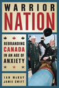 Warrior Nation: Rebranding Canada in an Age of Anxiety - Paperback