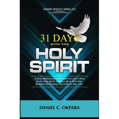 31 Days With the Holy Spirit: A Daily Meditations and Prayers to Learn More of the Holy Spirit, Connect More With Him, and Manifest His Presence and - Paperback