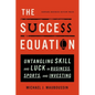 The Success Equation: Untangling Skill and Luck in Business, Sports, and Investing - Hardcover