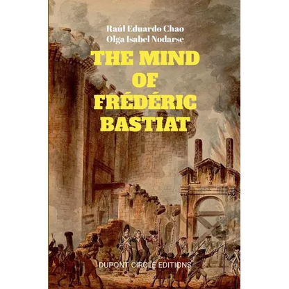 The Mind of Frédéric Bastiat: The French Thinker That First Responded to the Communist Manifesto - Paperback