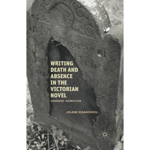 Writing Death and Absence in the Victorian Novel: Engraved Narratives - Paperback