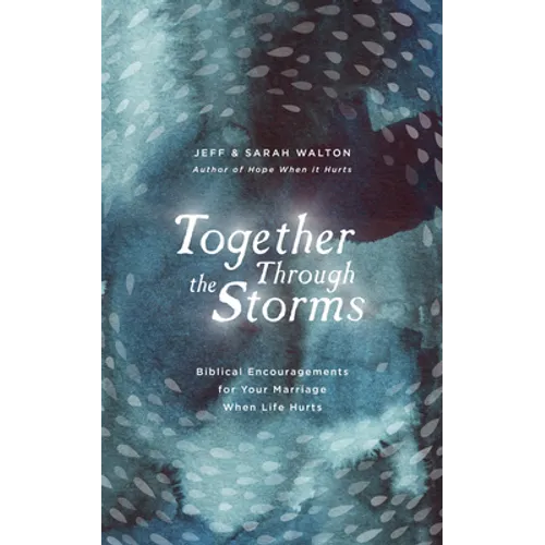 Together Through the Storms: Biblical Encouragements for Your Marriage When Life Hurts - Hardcover