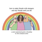 How to Make Friends with Strangers and Stay Friends Until You Die: A Really Inspirational Guide to Friendship - Hardcover