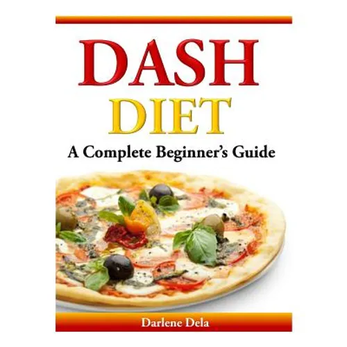 Dash Diet: A Complete Beginner's Guide - Paperback