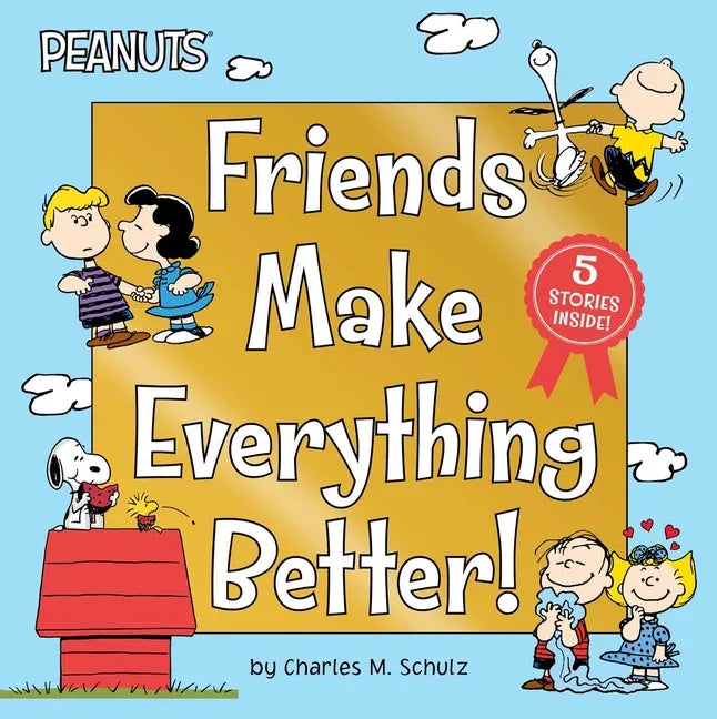 Friends Make Everything Better!: Snoopy and Woodstock's Great Adventure; Woodstock's Sunny Day; Nice to Meet You, Franklin!: Be a Good Sport, Charlie - Hardcover