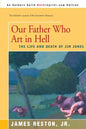 Our Father Who Are in Hell: The Life and Death of Jim Jones - Paperback