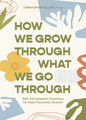 How We Grow Through What We Go Through: Self-Compassion Practices for Post-Traumatic Growth - Paperback
