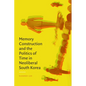Memory Construction and the Politics of Time in Neoliberal South Korea - Hardcover