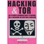 Hacking & Tor: The Ultimate Beginners Guide To Hacking, Tor, & Accessing The Deep Web & Dark Web - Paperback