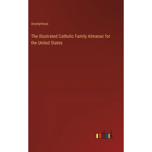 The Illustrated Catholic Family Almanac for the United States - Hardcover