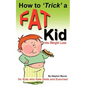 How to Trick a Fat Kid into Weight Loss: For Kids who Hate Diets and Exercise! - Paperback