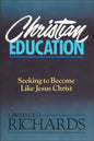 Christian Education: Seeking to Become Like Jesus Christ - Paperback