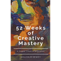 52 Weeks of Creative Mastery - Paperback