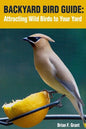 Backyard Bird Guide: Attracting Wild Birds to Your Yard - Paperback