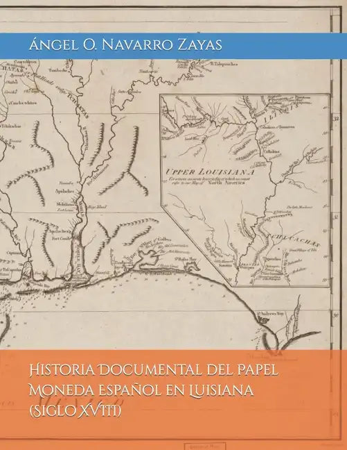 Historia Documental del Papel Moneda Español en Luisiana (Siglo XVIII) - Paperback