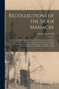 Recollections of the Sioux Massacre: an Authentic History of the Yellow Medicine Incident, of the Fate of Marsh and His Men, of the Siege and Battles - Paperback