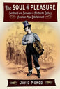 The Soul of Pleasure: Sentiment and Sensation in Nineteenth-Century American Mass Entertainment - Hardcover