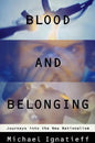Blood and Belonging: Journeys Into the New Nationalism - Paperback