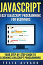 JavaScript: Easy JavaScript Programming For Beginners. Your Step-By-Step Guide to Learning JavaScript Programming - Paperback