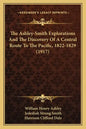The Ashley-Smith Explorations And The Discovery Of A Central Route To The Pacific, 1822-1829 (1917) - Paperback