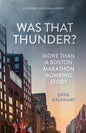 Was That Thunder?: More Than a Boston Marathon Bombing Story - Paperback