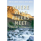 Where Wild Rivers Meet: A Story for Seasoned Lovers - Paperback
