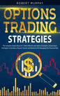 Options Trading Strategies: The Complete Guide About the 7 Most Effective and Safest Strategies. Exploit these Strategies to Develop a Passive Inc - Paperback